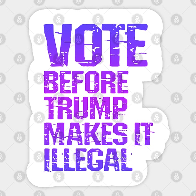 Register, show up, vote, before Trump, republicans makes illegal. End voter suppression. Presidential election. Voting for democrats, Biden. Vote against fascism. Voters rights Sticker by IvyArtistic